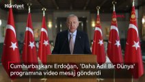 Cumhurbaşkanı Erdoğan, 'Daha Adil Bir Dünya' programına video mesaj gönderdi