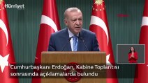 Cumhurbaşkanı Erdoğan, Kabine Toplantısı sonrasında açıklamalarda bulundu