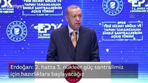 Cumhurbaşkanı Erdoğan: Akkuyu Santrali'nin ardından süratle 2. hatta 3. nükleer güç santralimiz için hazırlıklara başlayacağız