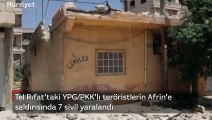 Tel Rıfat'taki YPG/PKK'lı teröristlerin Afrin'e saldırısında 7 sivil yaralandı
