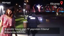 9 gündür kayıp olan 17 yaşındaki Edanur Ankara’da bulundu