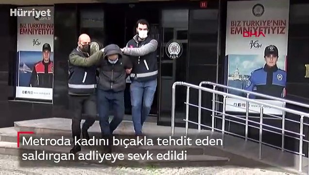 Metroda kadını bıçakla tehdit eden saldırgan adliyeye sevk edildi
