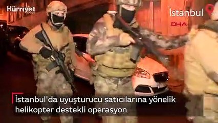 İstanbul'da uyuşturucu satıcılarına yönelik helikopter destekli operasyon
