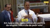 Em Aparecida, padre critica uso político da religião: 