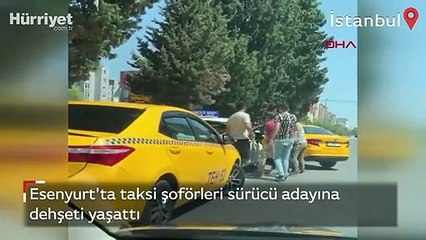 Esenyurt'ta taksi şoförleri sürücü adayına dehşeti yaşattı