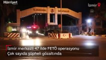 İzmir merkezli 47 ilde FETÖ operasyonu! Çok sayıda şüpheli gözaltında