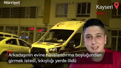 Arkadaşının evine havalandırma boşluğundan girmek istedi, sıkıştığı yerde öldü