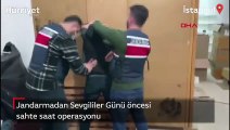 Jandarmadan Sevgililer Günü öncesi sahte saat operasyonu