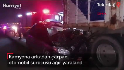 Kamyona arkadan çarpan otomobil sürücüsü ağır yaralandı