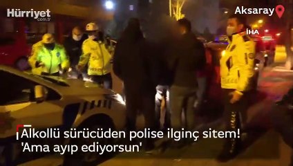 Alkollü sürücüden polise ilginç sitem! 'Ama ayıp ediyorsun'
