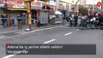 Adana'da iş yerine silahlı saldırı! Yaralılar var