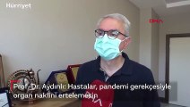 Prof. Dr. Bülent Aydınlı: Hastalar, pandemi gerekçesiyle organ naklini ertelemesin