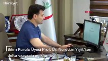 Bilim Kurulu Üyesi Prof. Dr. Nurettin Yiyit'ten delta varyantı açıklaması