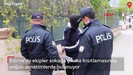 Edirne'de sokağa çıkma kısıtlamasında yoğun denetim