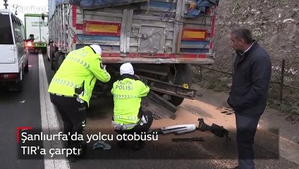 Şanlıurfa'da yolcu otobüsü TIR'a çarptı