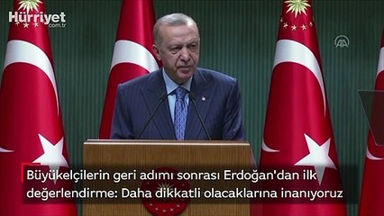 Büyükelçilerin geri adımı sonrası Erdoğan'dan ilk değerlendirme: Daha dikkatli olacaklarına inanıyoruz