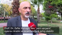 Prof. Dr. Zafer Kurugöl'den 'yeni varyant' uyarısı: Aralık ve ocakta büyük artış olabilir