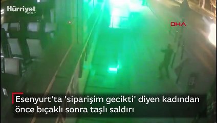 Esenyurt'ta 'siparişim gecikti' diyen kadından önce bıçaklı sonra taşlı saldırı