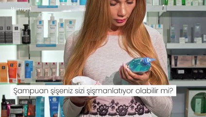 Şampuan şişeniz sizi şişmanlatıyor olabilir mi?