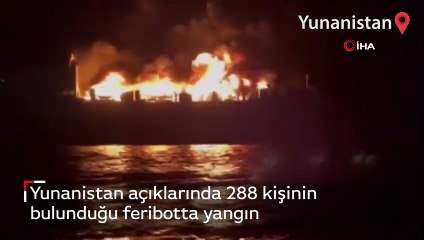 Yunanistan açıklarında 288 kişinin bulunduğu feribotta yangın