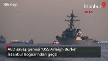 ABD savaş gemisi 'USS Arleigh Burke' İstanbul Boğazı'ndan geçti