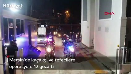 Mersin'de kaçakçı ve tefecilere operasyon! Çok sayıda gözaltı var