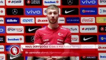 Halil Dervişoğlu: Milli takım hep hayalimdi, çok mutlu ve gururluyum