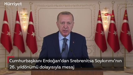 Cumhurbaşkanı Erdoğan'dan Srebrenitsa mesajı