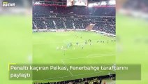 Penaltı kaçıran Pelkas, Fenerbahçe taraftarını paylaştı! O anlar...