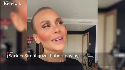 Meme kanseriyle mücadele eden Şimal'den güzel haber
