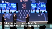 Bakan Varank: Uzaya gidecek Türk vatandaşını testlerden geçireceğiz