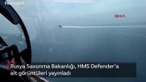 Rusya Savunma Bakanlığı, HMS Defender'a ait görüntüleri yayınladı