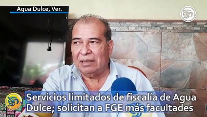 Servicios limitados de fiscalía de Agua Dulce; solicitan a FGE más facultades