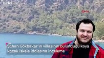 Şahan Gökbakar'ın villasının bulunduğu koya  kaçak iskele iddiasına inceleme