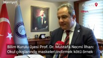 Bilim Kurulu üyesi Prof. Dr. Mustafa Necmi İlhan: Okul çıkışlarında maskeleri indirmek kötü örnek
