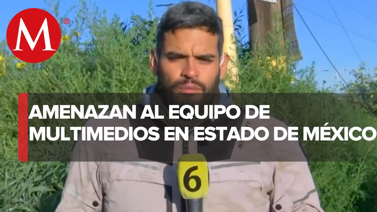 Amenazan a equipo de Multimedios en el Estado de México