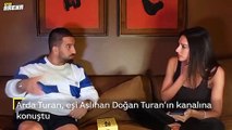 Arda Turan, eşi Aslıhan Doğan Turan'ın kanalına konuştu