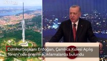 Cumhurbaşkanı Erdoğan, Çamlıca Kulesi Açılış Töreni'nde açıklamalarda bulundu
