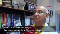 Prof. Dr. Ata Nevzat Yalçın: Delta varyantı yüzde 60 daha bulaşıcı