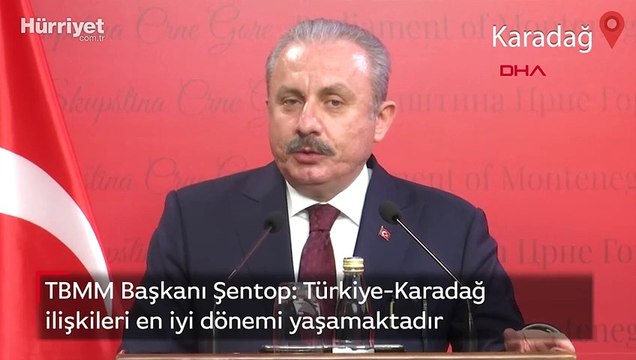 TBMM Başkanı Şentop: Türkiye-Karadağ ilişkileri en iyi dönemi yaşamaktadır