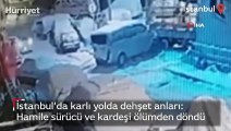 İstanbul’da karlı yolda dehşet anları: Hamile sürücü ve kardeşi ölümden döndü