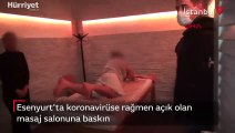 İstanbul Esenyurt'ta koronavirüse rağmen açık olan masaj salonuna baskın