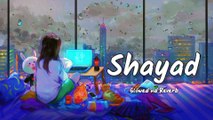 Shayad _ Slowed nd Reverb