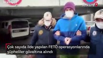 Çok sayıda ilde yapılan FETÖ operasyonlarında şüpheliler gözaltına alındı