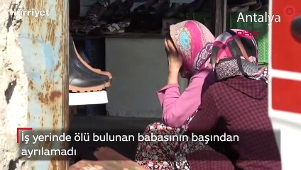 İş yerinde ölü bulunan babasının başından ayrılamadı
