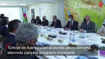 Türkiye ile Azerbaycan arasında çevre koruma alanında çalışma programı imzalandı
