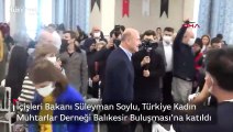 İçişleri Bakanı Süleyman Soylu, Türkiye Kadın Muhtarlar Derneği Balıkesir Buluşması'na katıldı