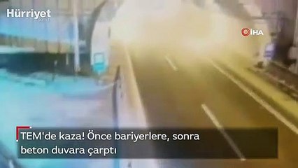 TEM'de kaza anı kamerada! Önce bariyerlere, sonra beton duvara çarptı