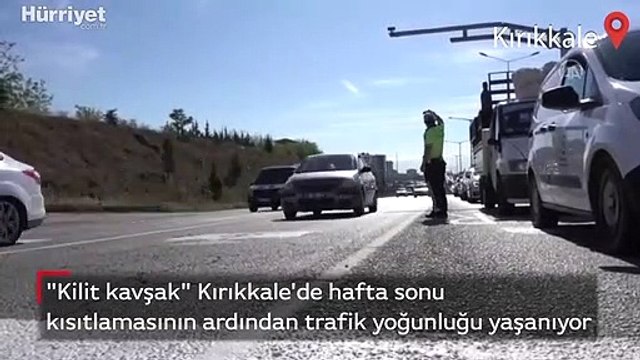 Kilit kavşak Kırıkkale'de hafta sonu kısıtlamasının ardından trafik yoğunluğu yaşanıyor