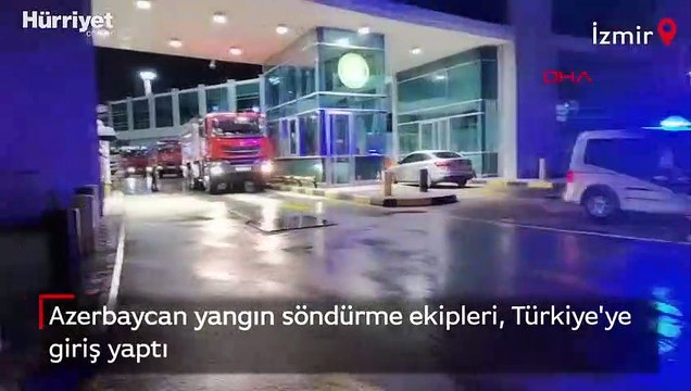 Azerbaycan yangın söndürme ekipleri, Türkiye'ye giriş yaptı